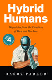 Front cover of the book 'Hybrid Humans: Dispatches from the Frontiers of Man and Machine' by Parker, Harry.