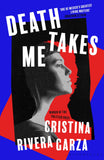 Front cover of the book 'Death Takes Me' by Cristina Rivera Garza.