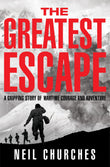 Front cover of the book 'The Greatest Escape: A gripping story of wartime courage and adventure' by Neil Churches.