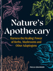 Front cover of the book 'Nature's Apothecary: Harness the Healing Power of Herbs, Mushrooms and Other Adaptogens' by Paula Grainger.