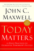 Front cover of the book 'Today Matters: 12 Daily Practices to Guarantee Tomorrow's Success' by Maxwell John C..