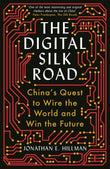 Front cover of the book 'The Digital Silk Road: China's Quest to Wire the World and Win the Future' by Jonathan E. Hillman.