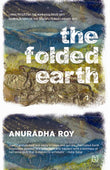 Front cover of the Paperback book 'The Folded Earth Anuradha Roy' by Roy, Anuradha.