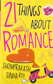 Front cover of the book '21 Things About Romance' by Roy, Shomprakash.