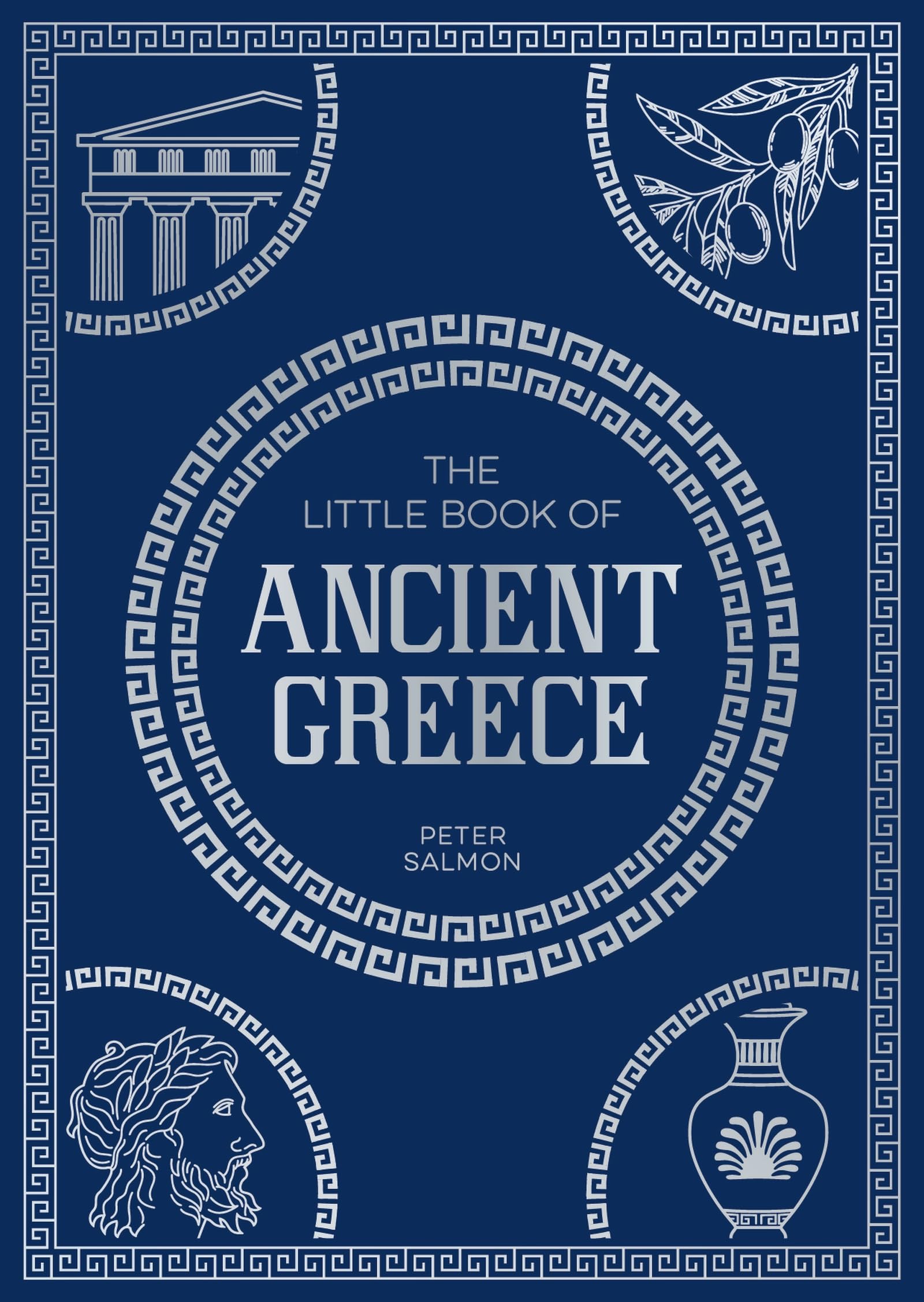 Front cover of the book 'The Little Book of Ancient Greece: A Pocket Guide to an Epic Civilization, Including Key Events, People, Trivia and More' by Peter Salmon.