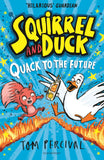 Front cover of the book 'Squirrel and Duck: Quack to the Future' by Tom Percival.