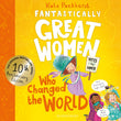 Front cover of the book 'Fantastically Great Women Who Changed The World: Celebrating 10 years of the inspiring classic - with new bonus content!' by Kate Pankhurst.