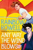 Front cover of the book 'Any way the wind blows' by Rainbow Rowell.