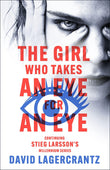 Front cover of the book 'The Girl Who Takes an Eye for an Eye: continuing Stieg Larsson's globally bestselling MILLENIUM series (Millennium)' by David Lagercrantz.
