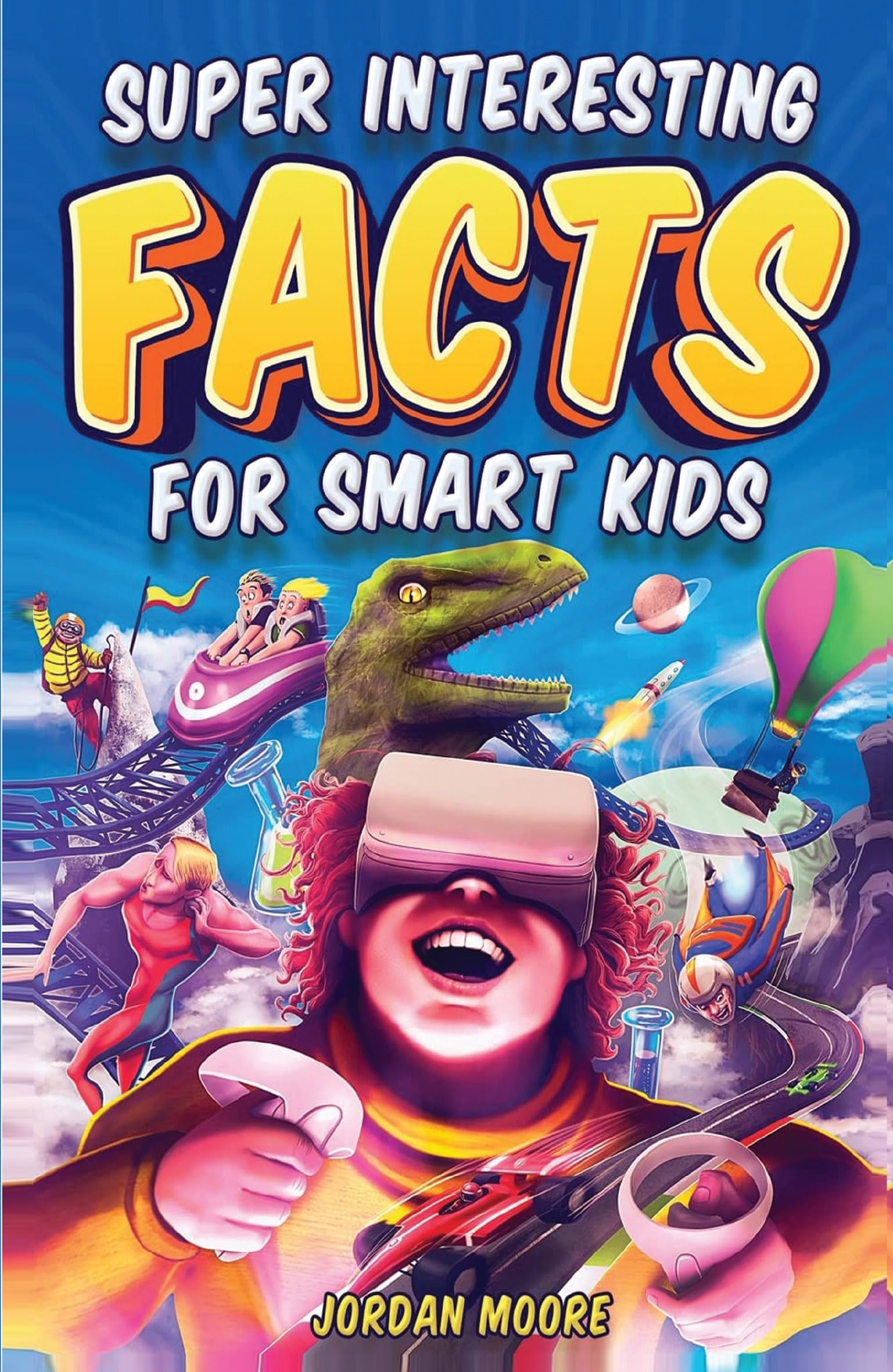 Front cover of the book 'Super Interesting Facts for Smart Kids: 1272 Fun Facts About Science, Animals, Earth and Everything in Between' by Jordan Moore.