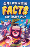 Front cover of the book 'Super Interesting Facts for Smart Kids: 1272 Fun Facts About Science, Animals, Earth and Everything in Between' by Jordan Moore.