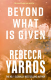 Front cover of the book 'Beyond What is Given (Flight & Glory)' by Rebecca Yarros.