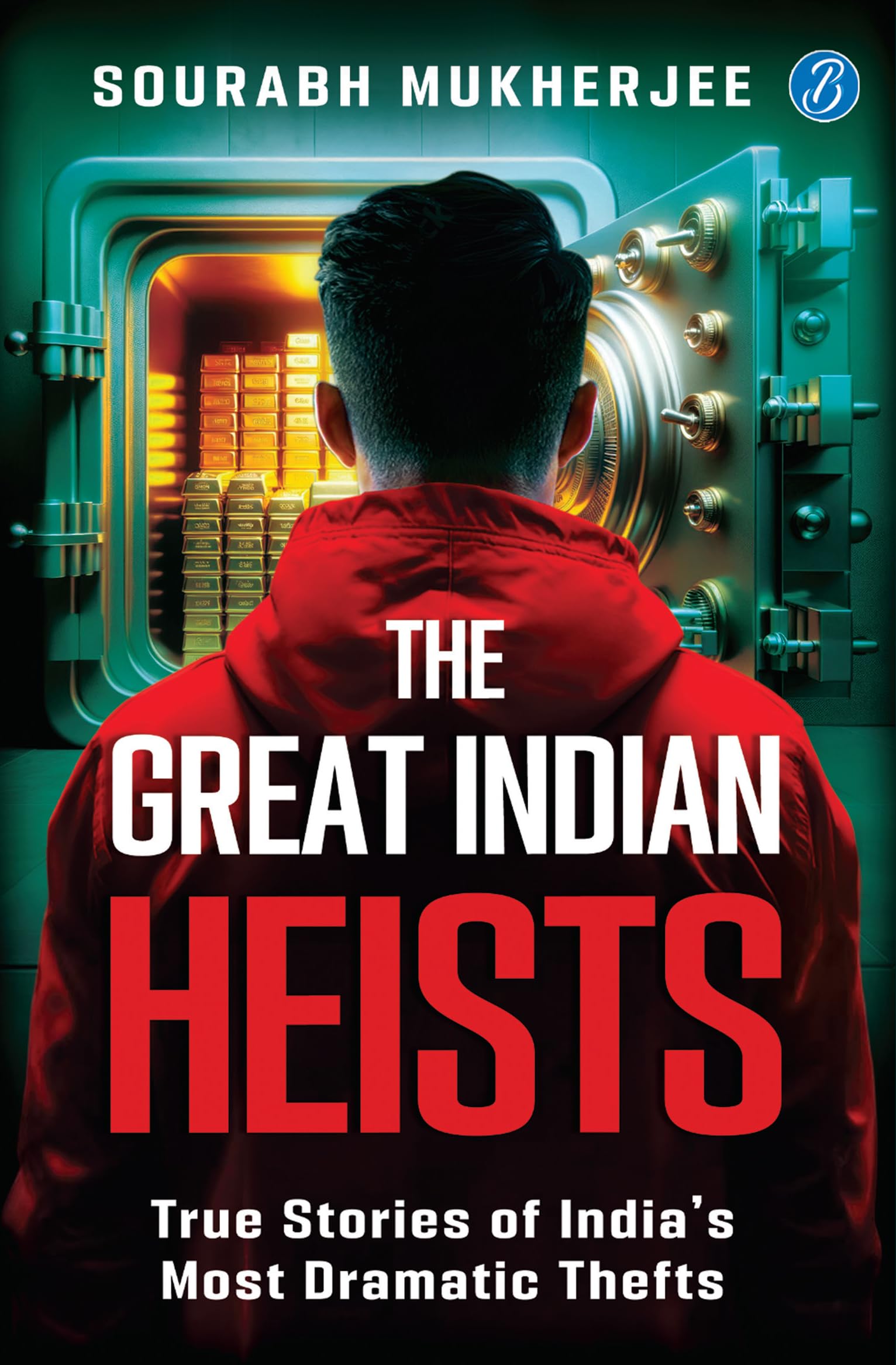 Front cover of the book 'The Great Indian Heists: True Stories of India's Most Dramatic Thefts Daring Robberies that left the Nation Shocked True' by Sourabh Mukherjee.