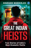 Front cover of the book 'The Great Indian Heists: True Stories of India's Most Dramatic Thefts Daring Robberies that left the Nation Shocked True' by Sourabh Mukherjee.