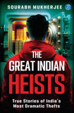 Front cover of the book 'The Great Indian Heists: True Stories of India's Most Dramatic Thefts Daring Robberies that left the Nation Shocked True' by Sourabh Mukherjee.
