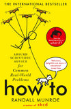 Front cover of the book 'How To: Absurd Scientific Advice for Common Real-World Problems from Randall Munroe of xkcd (International Edition)' by Randall Munroe.