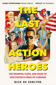 Front cover of the book 'Picador The Last Action Heroes The Triumphs, Flops, and Feuds of Hollywoods Kings of Carnage.' by Nick de Semlyen.
