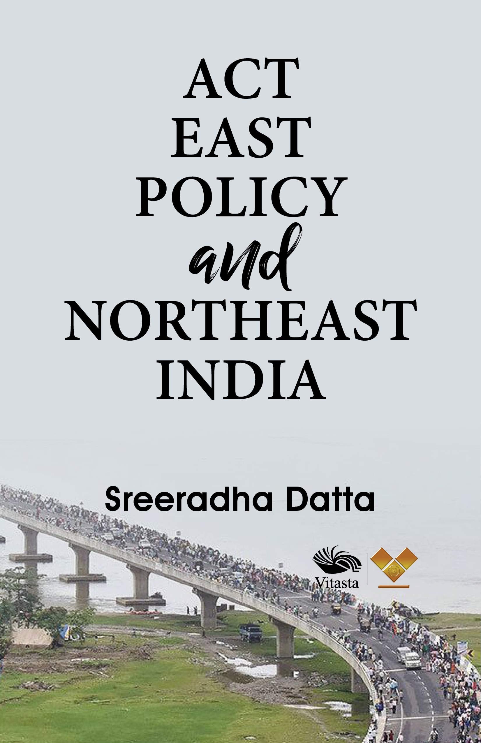 Front cover of the book 'Act East Policy and Northeast India' by Sreeradha Datta.