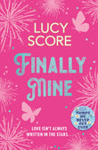 Front cover of the book 'Finally Mine: the unmissable small town love story from the author of Things We Never Got Over (The Benevolence Series)' by Lucy Score.