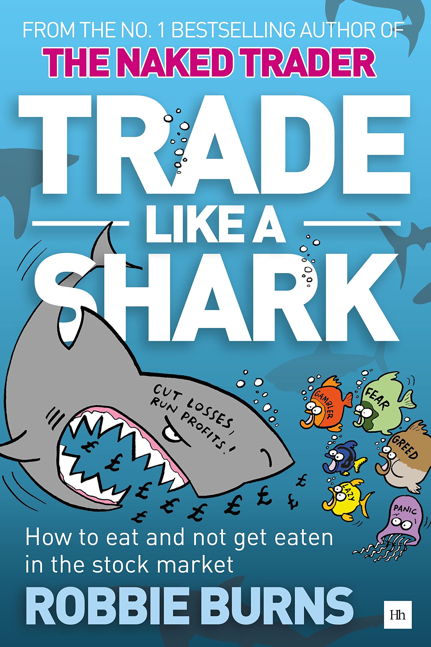 Front cover of the book 'Trade Like a Shark: The Naked Trader on how to eat and not get eaten in the stock market' by Robbie Burns.