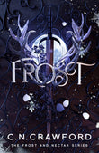 Front cover of the book 'Frost: A fae romance (Frost and Nectar)' by C.N. Crawford.