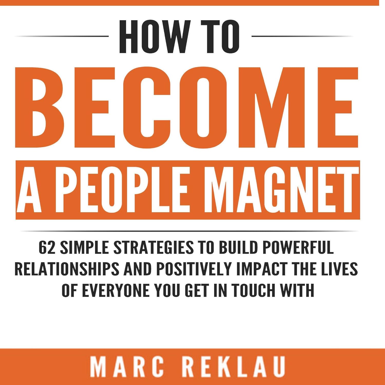 How to Become a People Magnet: 62 Simple Strategies to Build Powerful Relationships and Positively Impact the Lives of Everyone You Get in Touch With, Book 5 NYBooksHub