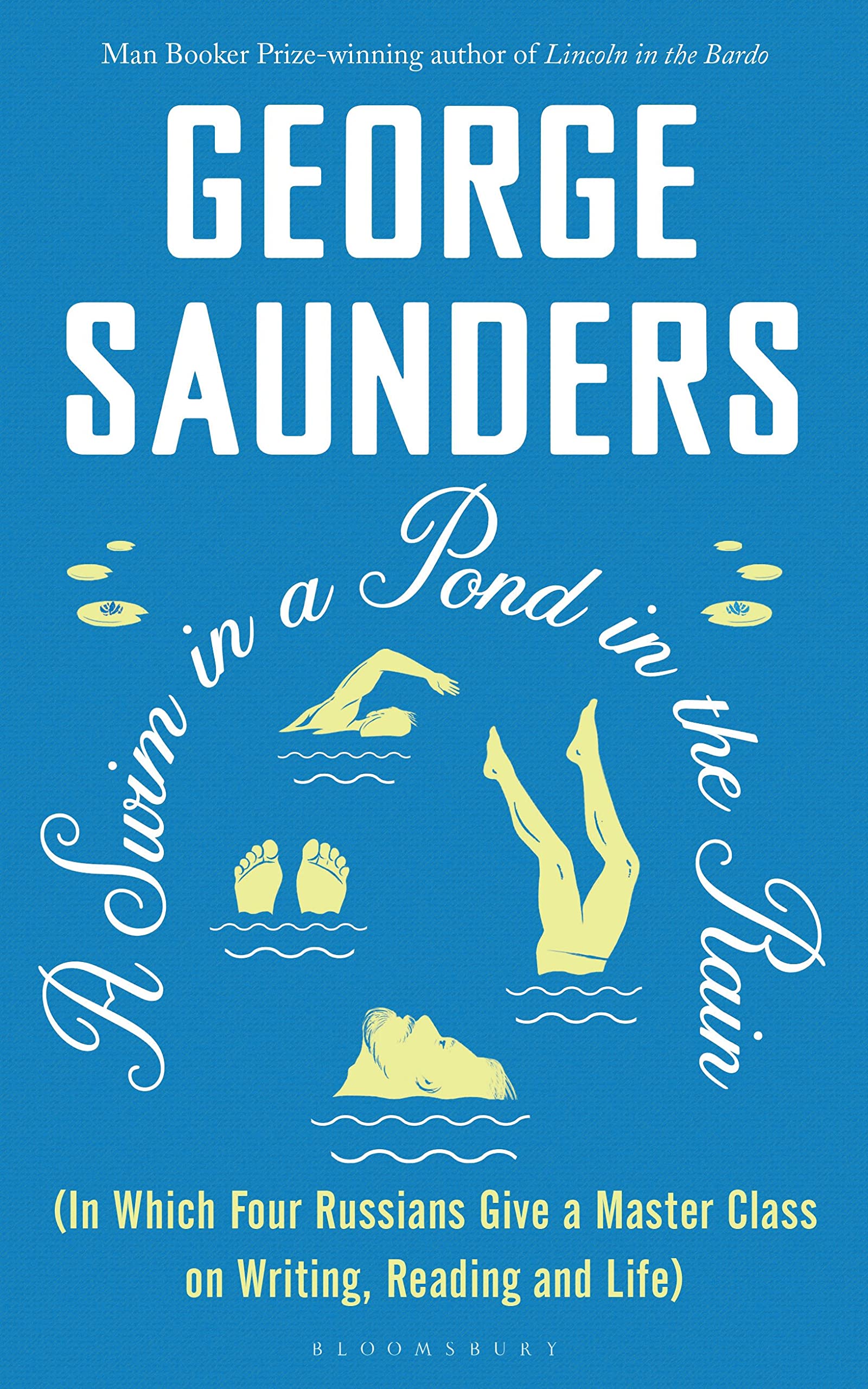 Front cover of the book 'A Swim in a Pond in the Rain: From the Man Booker Prize-winning, New York Times-bestselling author of Lincoln in the Bar' by George Saunders.