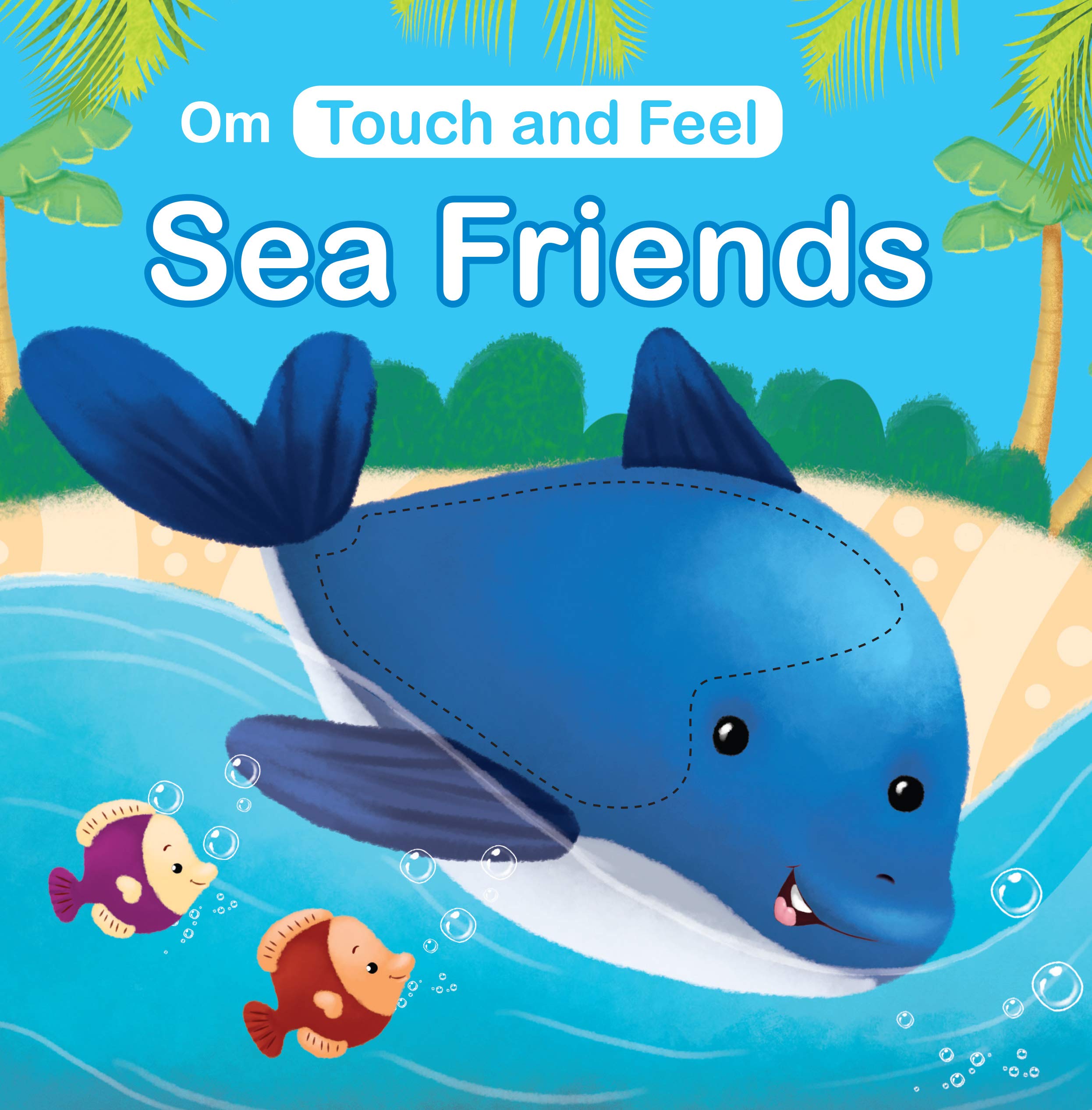 Front cover of the book 'Sea Friends: Touch and Feel series' by Omkidz.