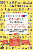 Front cover of the Paperback book 'The History of India for Children - (Vol. 1): From Prehistory To The Sultanates Archana Garodia Gupta,Shruti' by Archana Garodia Gupta,Shruti Garodia.