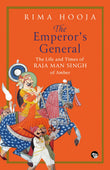 Front cover of the book 'The Emperor's General: The Life and Times of Raja Man Singh of Amber' by Rima Hooja.