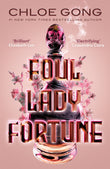 Front cover of the book 'Foul Lady Fortune: From the #1 New York Times bestselling author of These Violent Delights and Our Violent Ends' by Gong, Chloe.