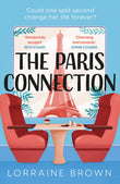 Front cover of the book 'The Paris Connection: Escape to Paris with the funny, romantic and feel-good love story of 2022!' by Lorraine Brown.