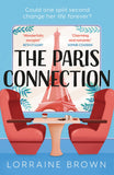 Front cover of the book 'The Paris Connection: Escape to Paris with the funny, romantic and feel-good love story of 2022!' by Lorraine Brown.