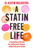 Front cover of the book 'A Statin-Free Life' by Dr Aseem Malhotra.