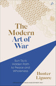 Front cover of the book 'The Modern Art of War: Sun Tzu's Hidden Path to Peace and Wholeness' by Hunter Liguore.