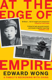 Front cover of the book 'Profile Books Ltd At the Edge of Empire A Familys Reckoning with China FINALIST FOR THE ORWELL PRIZE 2025.' by Edward Wong.