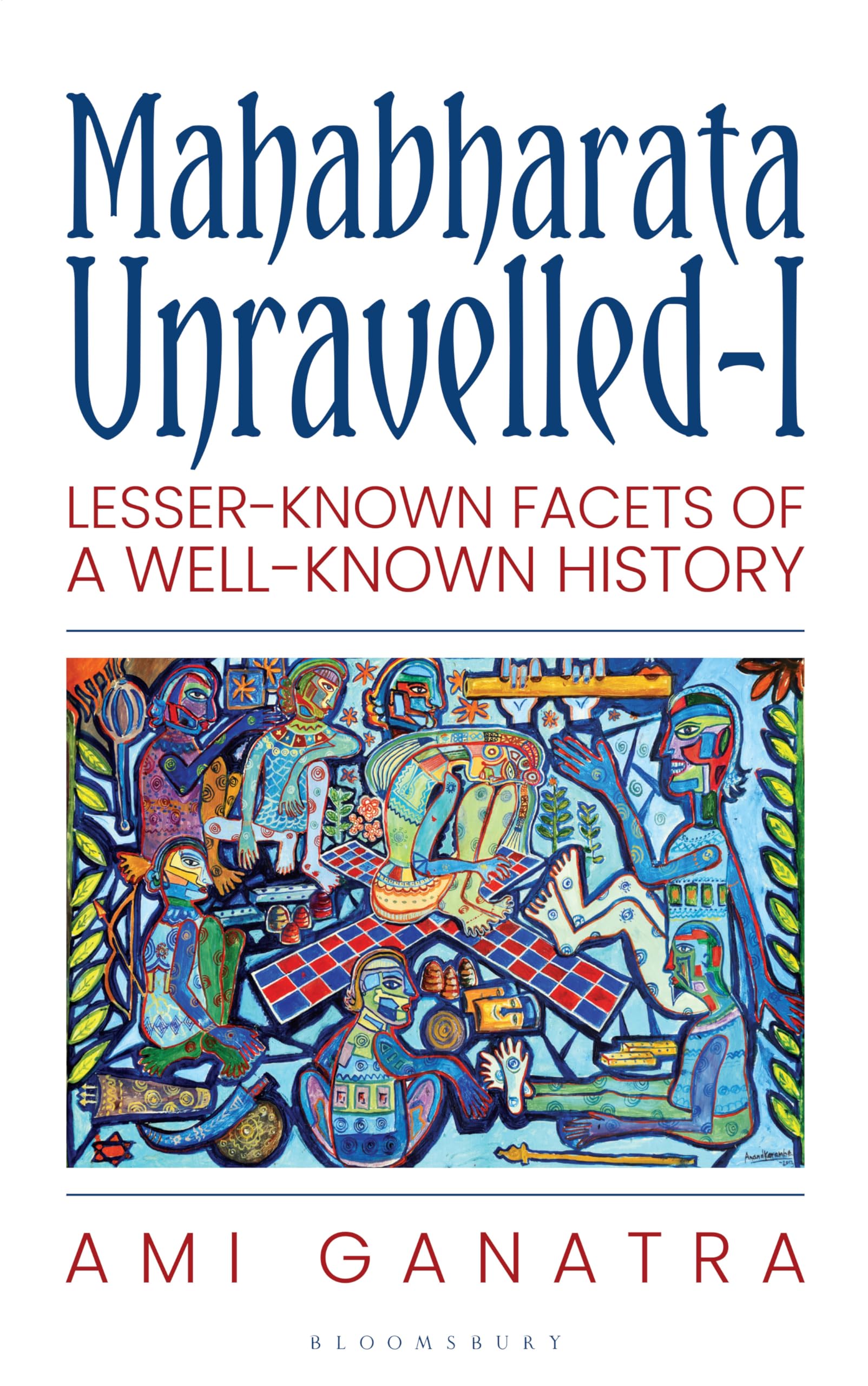 Front cover of the book 'Bloomsbury India Mahabharata Unravelled: Lesser-Known Facets Of A Well-Known History' by Ami Ganatra.