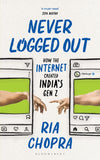 Front cover of the book 'Never Logged Out: How the Internet Created India's Gen Z' by Ria Chopra.