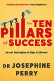 Front cover of the book 'The Ten Pillars of Success: Secret Strategies of High Achievers' by Dr Josephine Perry.