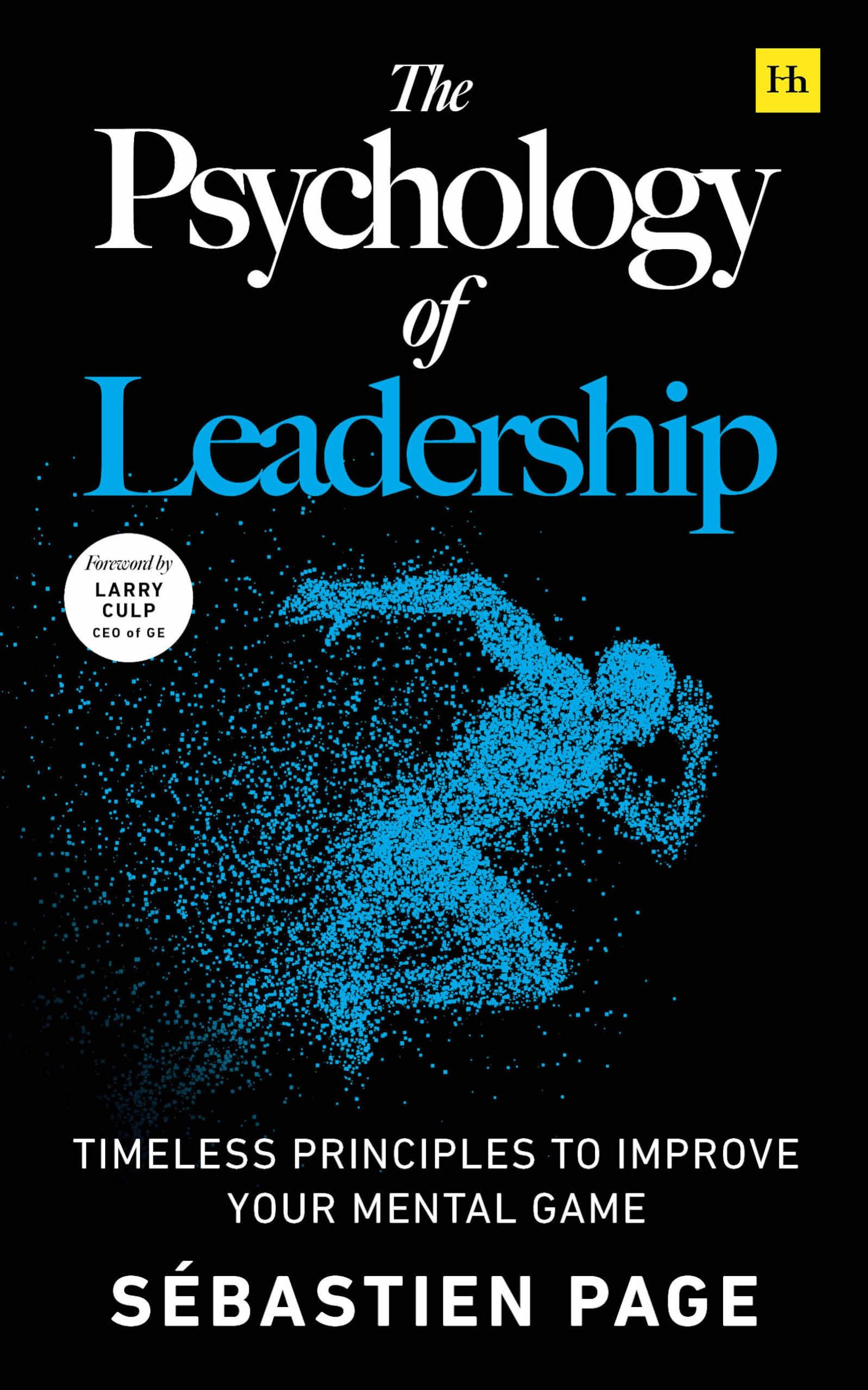 Front cover of the book 'Harriman House The Psychology of Leadership Timeless Principles to Improve Your Management of Individuals, Teams... and' by Sébastien Page.