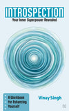 Front cover of the book 'INTROSPECTION: Your Inner Superpower Revealed - A Workbook for Enhancing Yourself' by Vinay Singh.
