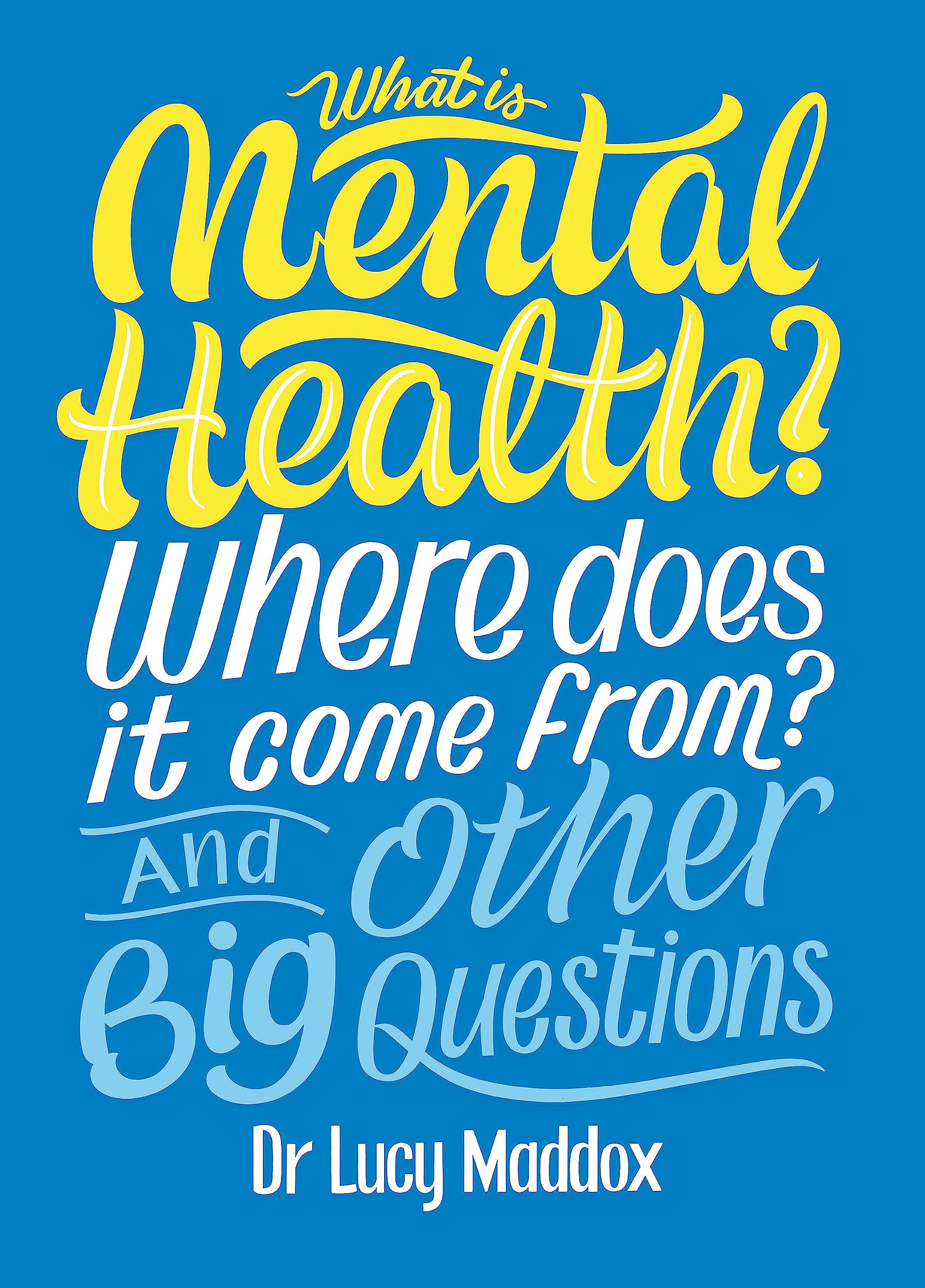 Front cover of the book 'What is Mental Health? Where does it come from? And Other Big Questions' by Lucy Maddox.