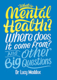 Front cover of the book 'What is Mental Health? Where does it come from? And Other Big Questions' by Lucy Maddox.