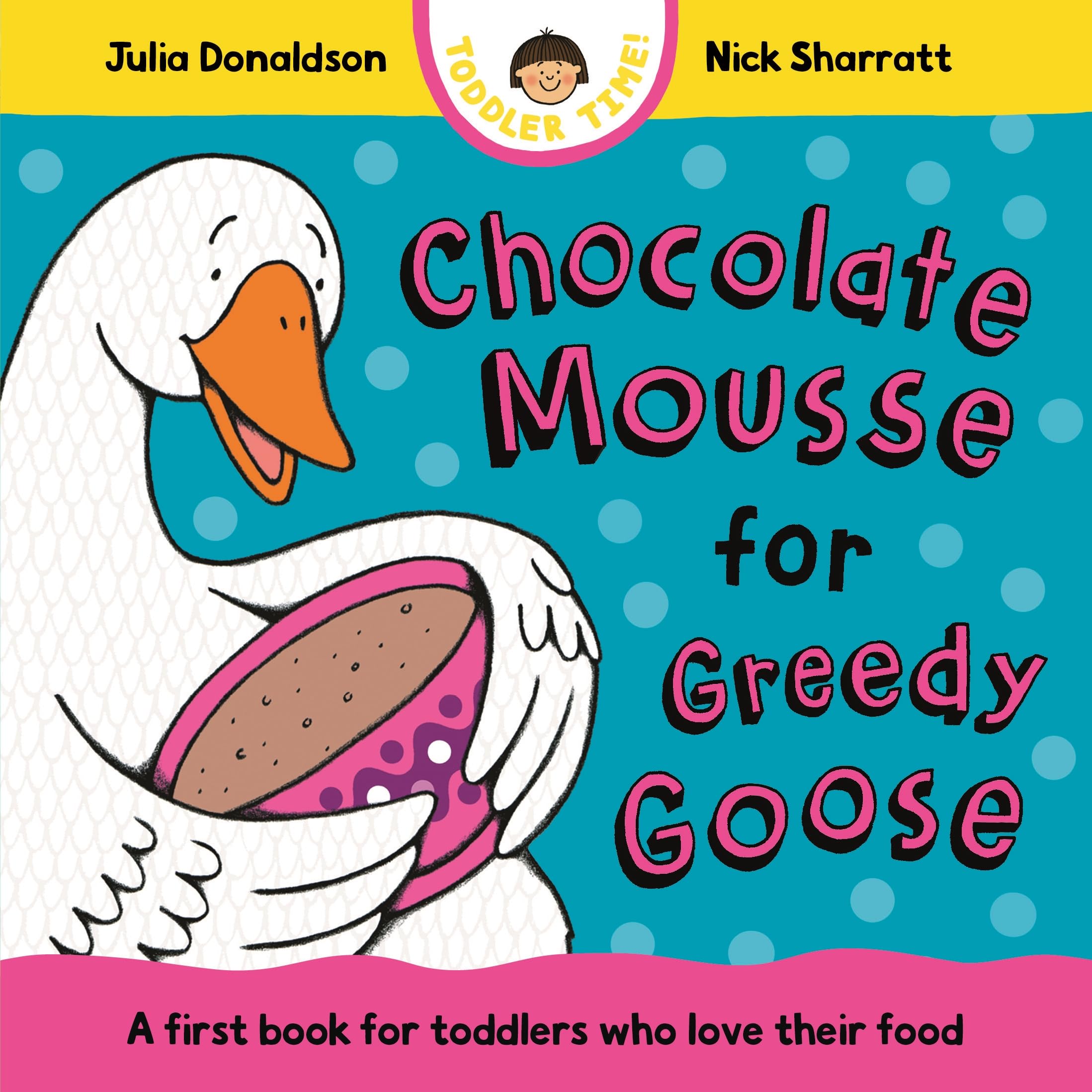 Front cover of the book 'MACMILLAN Chocolate Mousse for Greedy Goose A first book for toddlers who love their food (Toddler Time).' by Julia Donaldson.