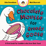 Front cover of the book 'MACMILLAN Chocolate Mousse for Greedy Goose A first book for toddlers who love their food (Toddler Time).' by Julia Donaldson.
