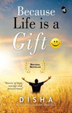 Front cover of the book 'Because Life is a Gift :): Stories of hope, courage and perseverance' by Disha.