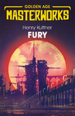 Front cover of the book 'Fury (Golden Age Masterworks)' by Kuttner, Henry.