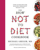 Front cover of the book 'The How Not to Diet Cookbook: Over 100 Recipes for Healthy, Permanent Weight Loss' by Michael Greger, MD.