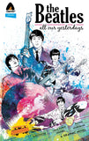 Front cover of the book 'The Beatles: All Our Yesterdays (Campfire Graphic Novels)' by Jason Quinn.