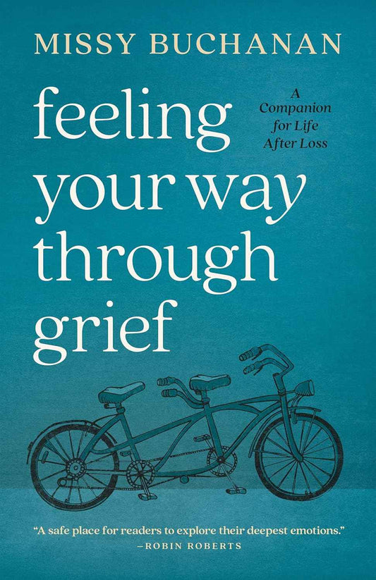 Feeling Your Way Through Grief: A Companion for Life After Loss PaperbackÐ by Missy Buchanan
